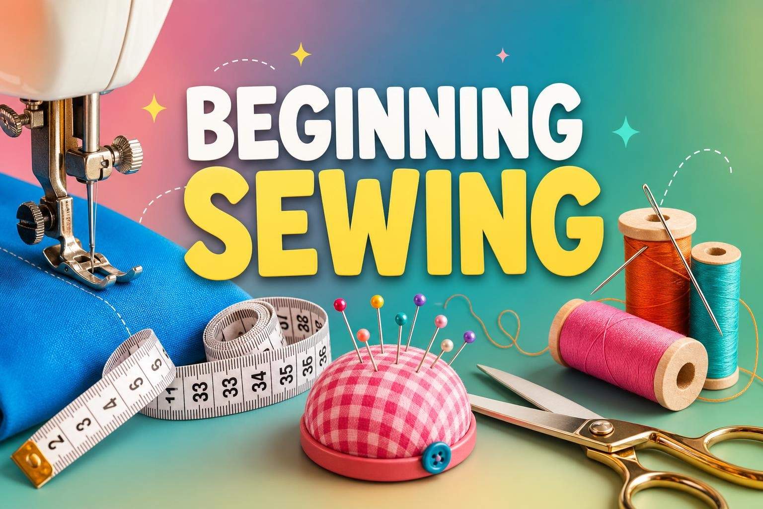 Beginner Sewing: Machine and Hand Sewing Basics