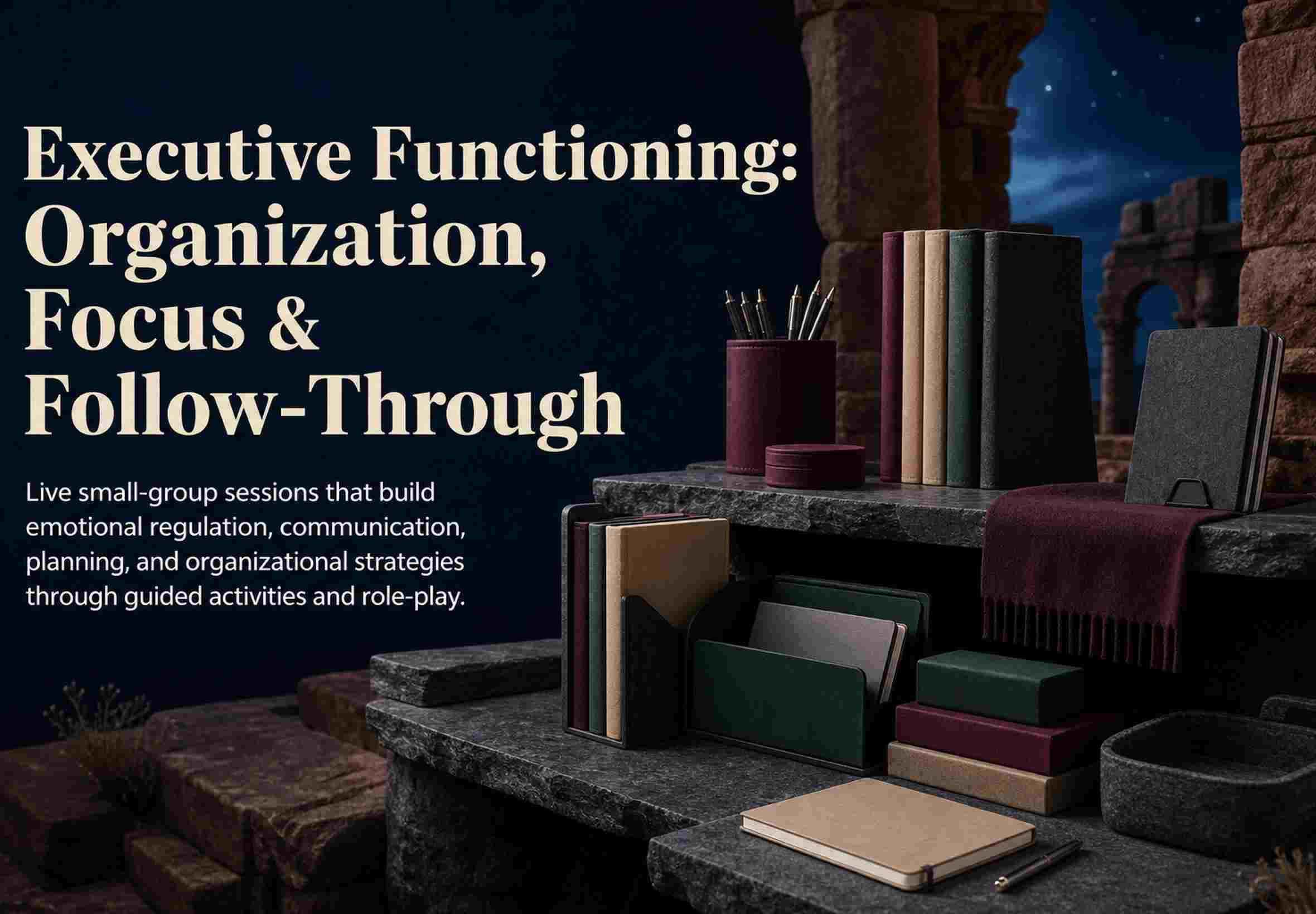 Executive Functioning: Organization, Focus & Follow-Through