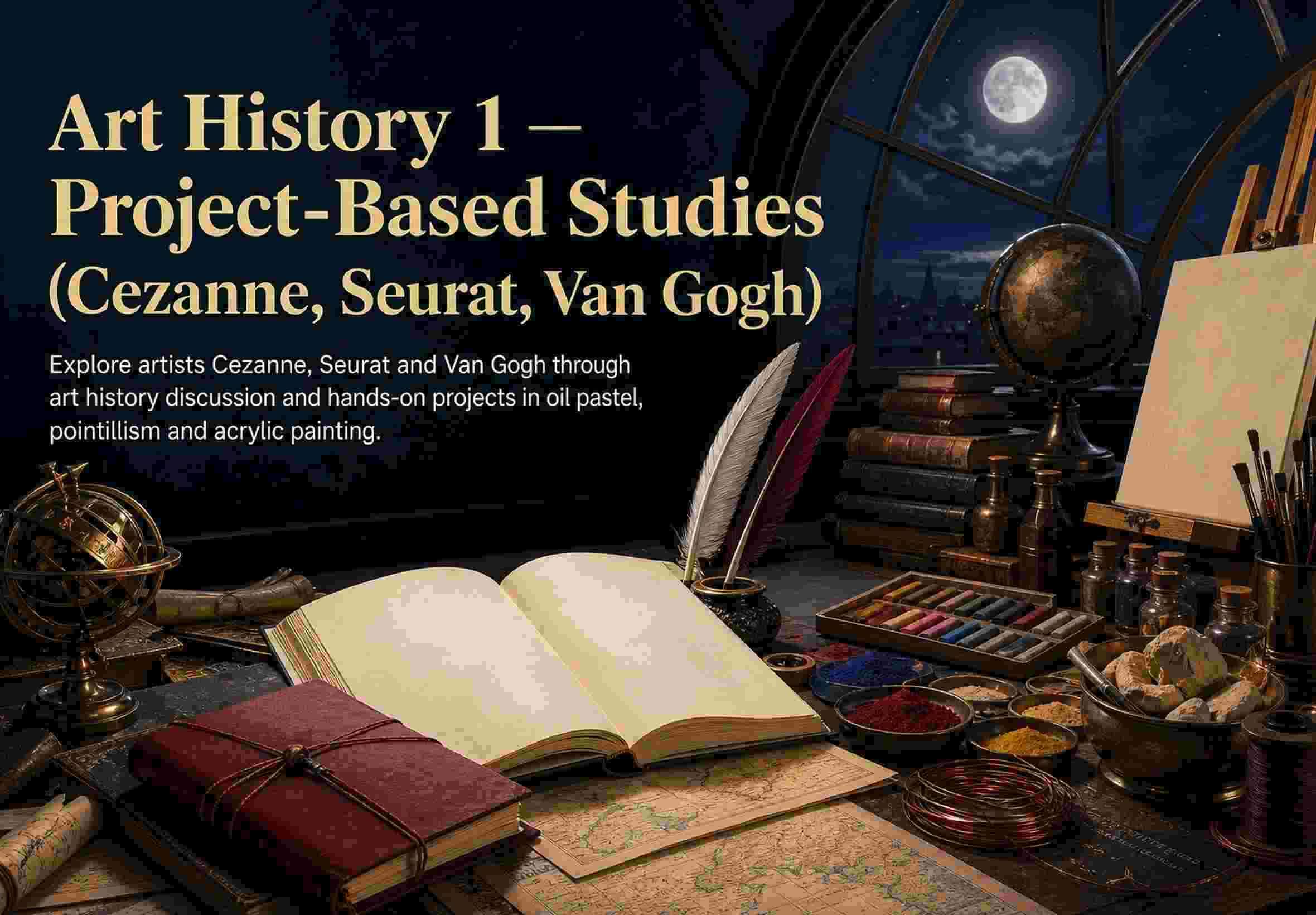 Art History 1 — Project-Based Studies (Cezanne, Seurat, Van Gogh)
